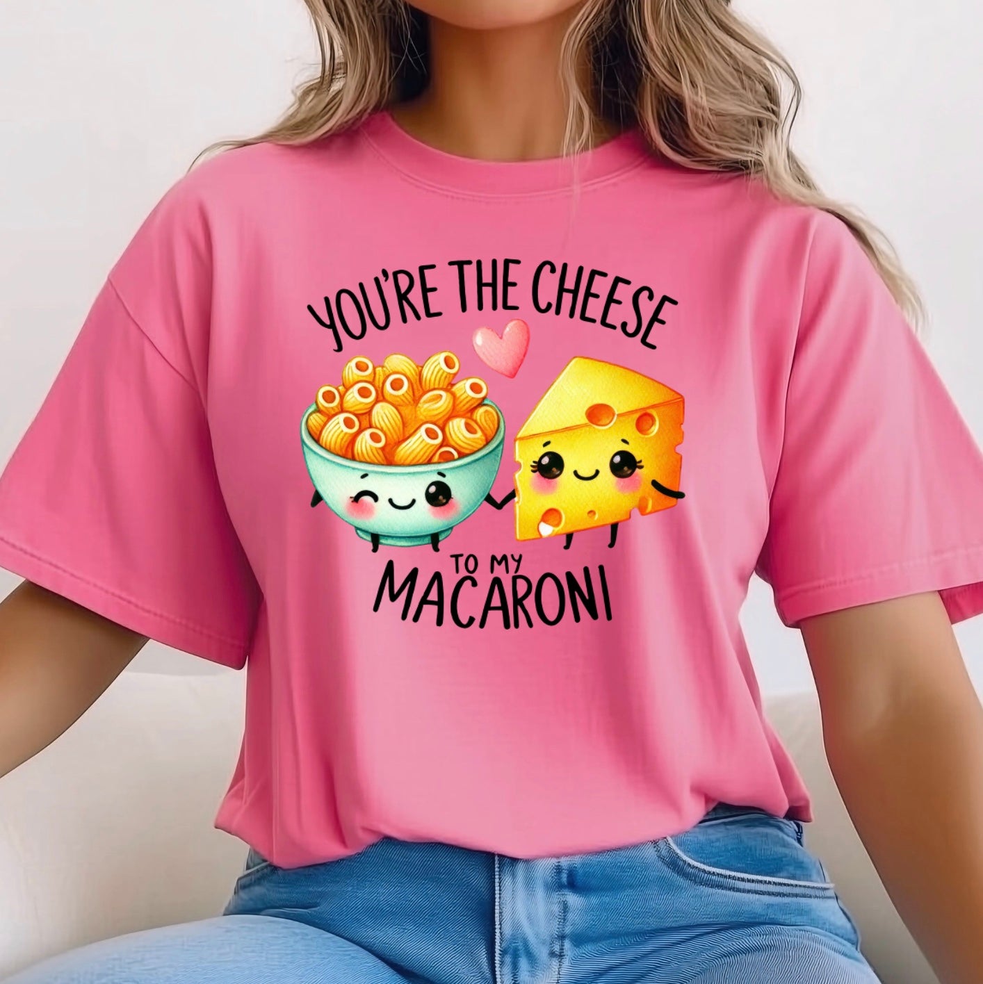You're the Cheese to my Macaroni